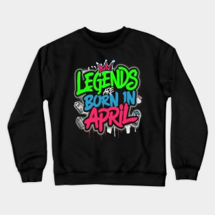 Legends are born in April pop effect Crewneck Sweatshirt